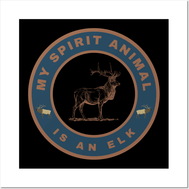 My spirit animal is an Elk Wall Art by InspiredCreative